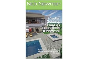 Master Guide to Minecraft Decorations (Unofficial): An Unofficial Guide to building unique and fun decorations in Minecraft