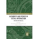 Authority and Power in Social Interaction (Routledge Studies in Communication, Organization, and Organizing)
