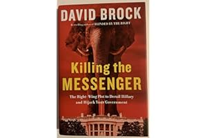 Killing the Messenger: The Right-Wing Plot to Derail Hillary and Hijack Your Government