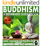 Buddhism: A Beginners Guide Book For True Self Discovery and Living a Balanced and Peaceful Life: Learn To Live In The Now and Find Peace From Within - ... - Buddha / Buddhist Books By Sam Siv 1)