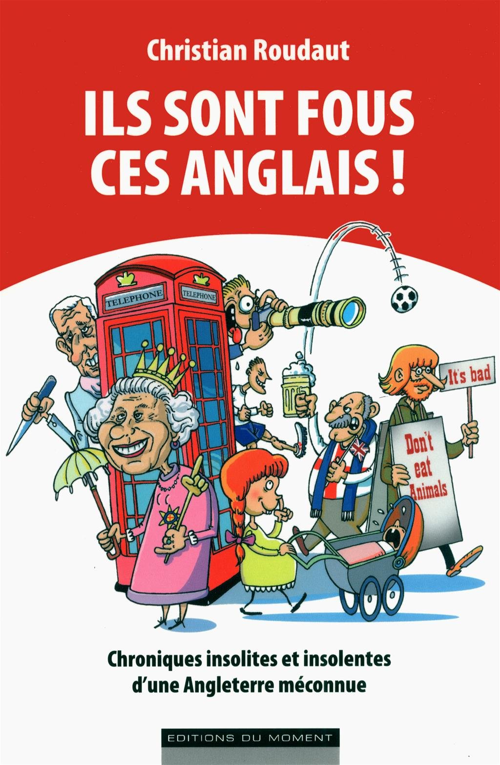 Ils Sont Fous Ces Anglais Chroniques Insolites Et Insolentes D Une Angleterre Meconnue Amazon Ca Roudaut Christian Books