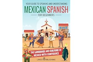 Mexican Spanish for Beginners: Your Guide to Speaking and Understanding the Language and Culture of Mexico with Confidence (F