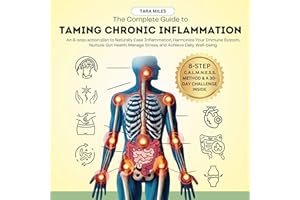The Complete Guide to Taming Chronic Inflammation: An 8-step Action Plan to Naturally Ease Inflammation, Harmonize Your Immun