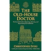 The Old-House Doctor: The Essential Guide to Repairing, Restoring, and Rejuvenating Your Old Home