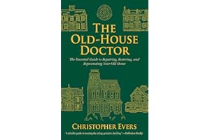 The Old-House Doctor: The Essential Guide to Repairing, Restoring, and Rejuvenating Your Old Home