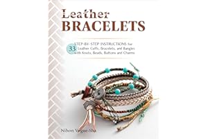Leather Bracelets: Step-by-step instructions for 33 leather cuffs, bracelets and bangles with knots, beads, buttons and charm