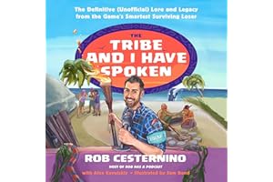 The Tribe and I Have Spoken: The Definitive (Unofficial) Lore and Legacy from the Game's Smartest Surviving Loser