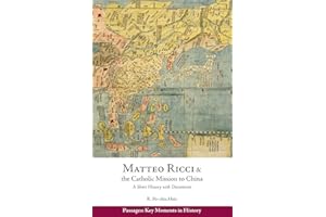 Matteo Ricci and the Catholic Mission to China, 1583–1610: A Short History with Documents (Passages: Key Moments in History)