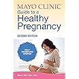 Mayo Clinic Guide to a Healthy Pregnancy: 2nd Edition: Fully Revised and Updated