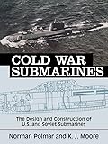 Cold War Submarines: The Design and Construction of U.S. and Soviet Submarines, 1945-2001