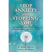 Stop Anxiety from Stopping You: The Breakthrough Program For Conquering Panic and Social Anxiety