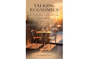 Talking Economics: For Non-Economists (and Economists Too): Volume III: International Economics