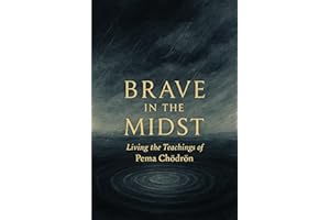 Brave in the Midst: Living the Teachings of Pema Chödrön