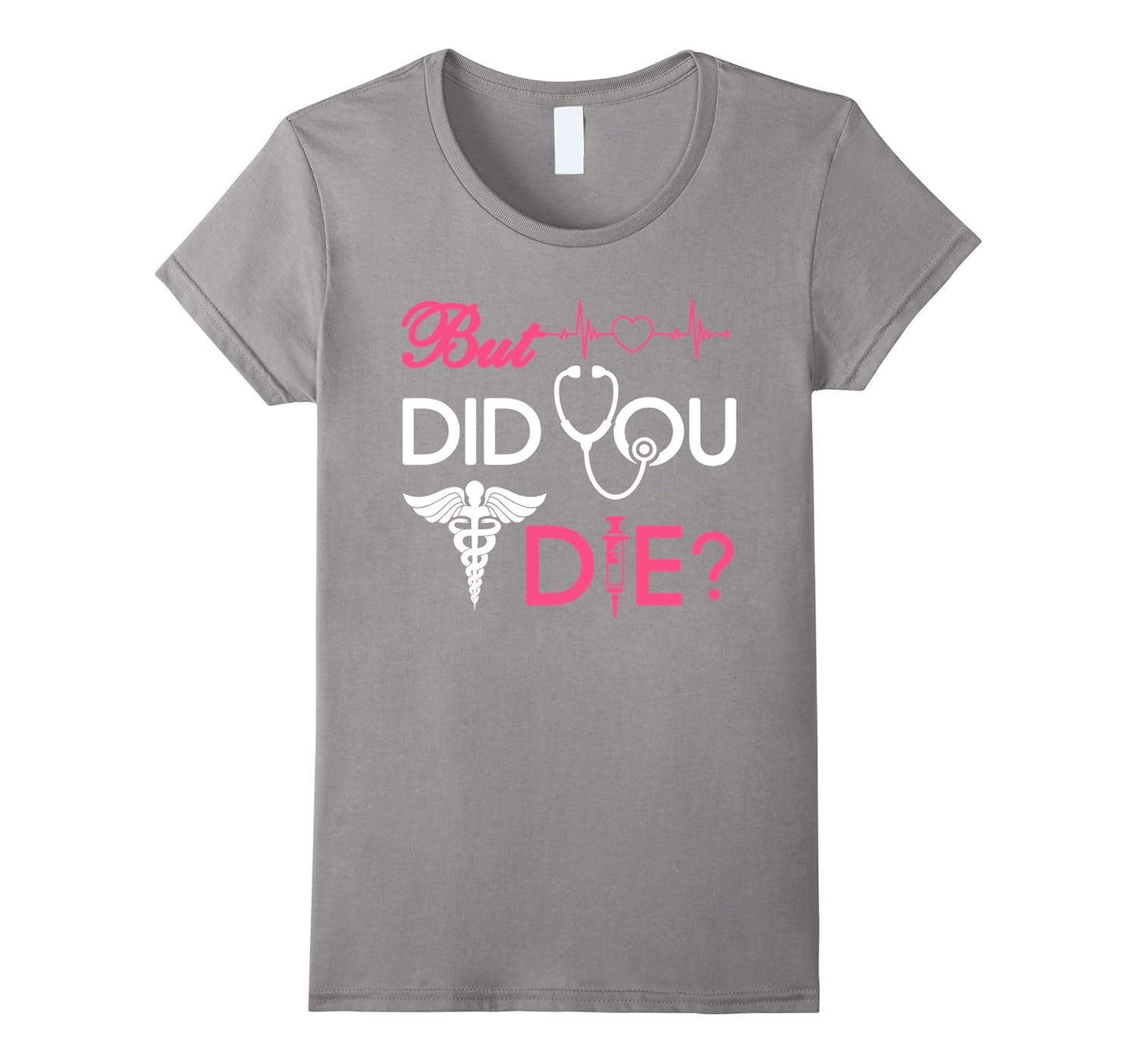 Womens But Did You Die Nurse T-Shirt-ANZ