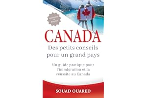 Canada: Des petits conseils pour un grand pays: Un guide pratique pour l'immigration et la réussite au Canada (French Edition