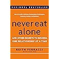 Never Eat Alone: And Other Secrets to Success, One Relationship at a Time