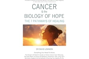 Cancer & The Biology of Hope: The 7 Pathways of Healing- The Doctor’s & Patient’s Guide to Holistic Cancer Care, Reducing the