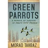 Green Parrots: A Memoir of Survival in Iran's Evin Prison