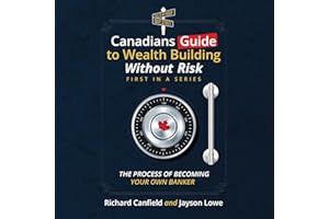 Canadian’s Guide to Wealth Building Without Risk: The Process of Becoming Your Own Banker
