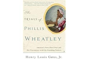 The Trials of Phillis Wheatley: America's First Black Poet and Her Encounters with the Founding Fathers