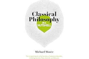 Knowledge in a Nutshell: Classical Philosophy: The complete guide to the founders of western philosophy, including Socrates, 