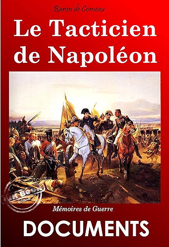 Download Le tacticien de Napoléon: Mémoires de guerre du Baron de Comeau (Documents) PDF