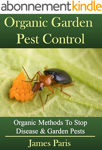 Download Organic Gardening Pest And Disease Control: How To Stop Destructive Pests And Disease From Ruining Your Plants (English Edition) PDF
