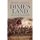 Defending Dixie’s Land: What Every American Should Know About The South And The Civil War