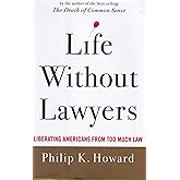 Life Without Lawyers: Liberating Americans from Too Much Law