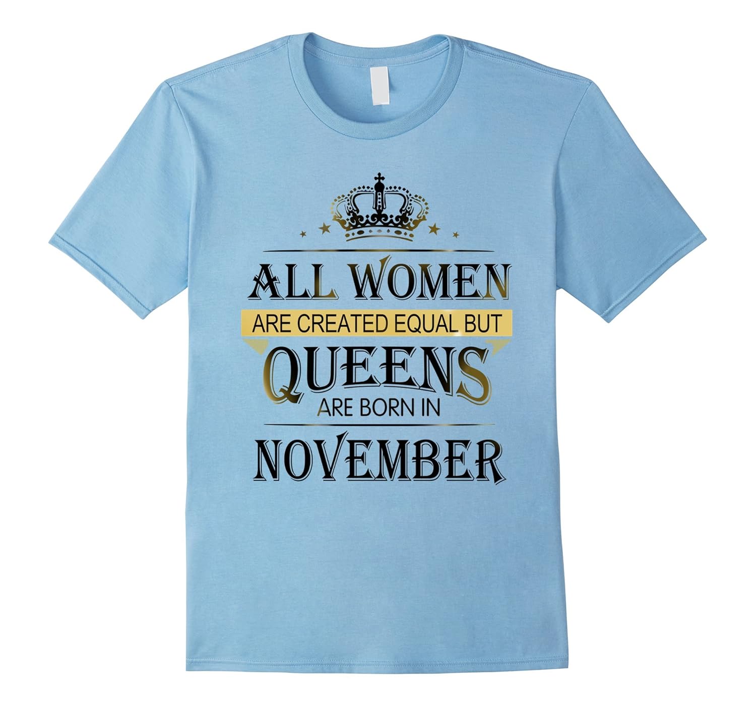 All Women Created Equal Queens Are Born In November T- Shirt-ANZ