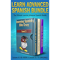 Learn Advanced Spanish Bundle - Learning Spanish Like Crazy Level 3 : Lessons 61 to 80 (NEW Version) & Lessons 61 to 75… book cover