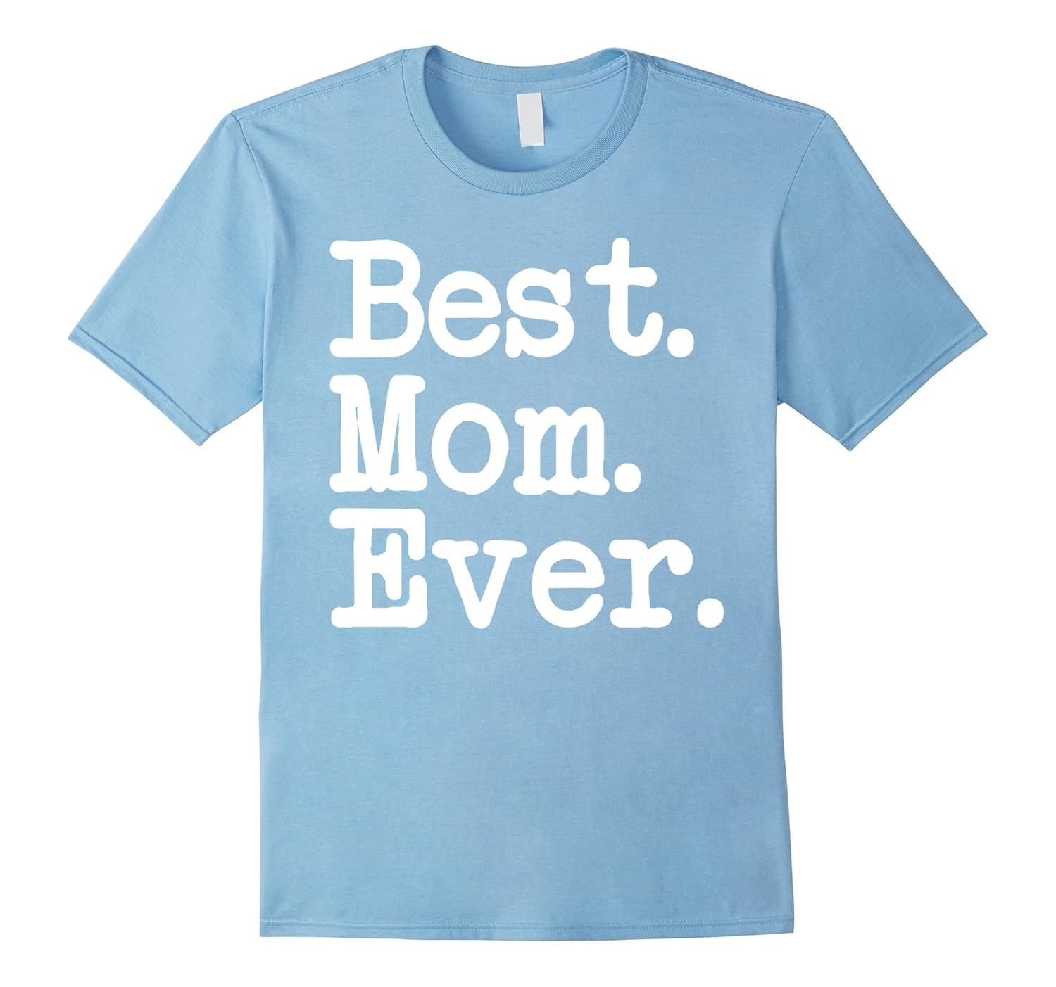 Best. Mom. Ever. Mother’s Day Best Mom Ever TShirtCL Colamaga
