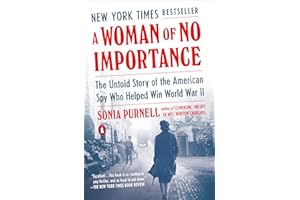 A Woman of No Importance: The Untold Story of the American Spy Who Helped Win World War II