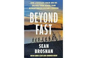 Beyond Fast: How a Renegade Coach and His Unlikely High School Team Revolutionized Distance Running