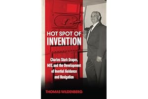 Hot Spot of Invention: Charles Stark Draper, MIT, and the Development of Inertial Guidance and Navigation
