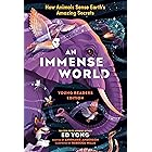 An Immense World (Young Readers Edition): How Animals Sense Earth's Amazing Secrets
