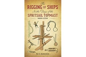 The Rigging of Ships: in the Days of the Spritsail Topmast, 1600-1720 (Dover Maritime)