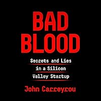 Bad Blood: Secrets and Lies in a Silicon Valley Startup