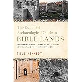 The Essential Archaeological Guide to Bible Lands: Uncovering Biblical Sites of the Ancient Near East and Mediterranean World