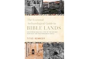 The Essential Archaeological Guide to Bible Lands: Uncovering Biblical Sites of the Ancient Near East and Mediterranean World
