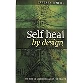 Self Heal By Design- The Role Of Micro-Organisms For Health By Barbara O'Neill