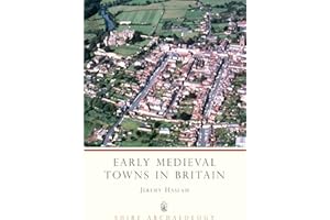 Early Medieval Towns in Britain: c 700 to 1140