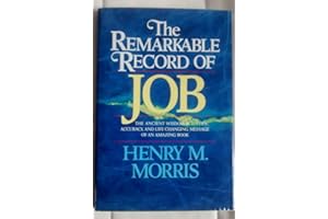 The Remarkable Record of Job: The Ancient Wisdom, Scientific Accuracy, and Life-Changing Message of an Amazing Book