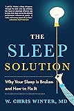 The Sleep Solution: Why Your Sleep is Broken and How to Fix It