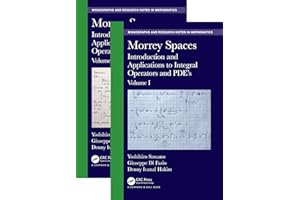 Morrey Spaces: Introduction and Applications to Integral Operators and PDE’s, Volumes I & II (Chapman & Hall/CRC Monographs a