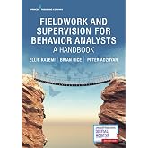 Fieldwork and Supervision for Behavior Analysts: A Handbook: A Handbook