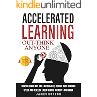 Accelerated Learning: How To Learn Any Skill Or Subject, Double Your Reading Speed And Develop Laser Sharp Memory - INSTANTLY -  OUT-THINK ANYONE