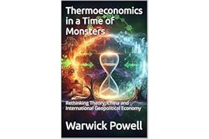 Thermoeconomics in a Time of Monsters: Rethinking Theory, China and International Geopolitical Economy
