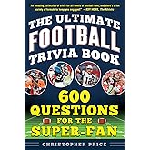 Ultimate Football Trivia Book: 600 Questions for the Super-Fan (Ultimate Sports Trivia Books)