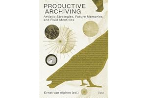 Productive Archiving: Artistic Strategies, Future Memories & Fluid Identities